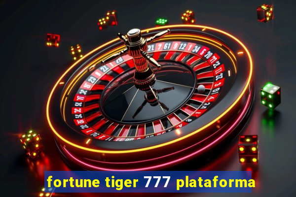 fortune tiger 777 plataforma